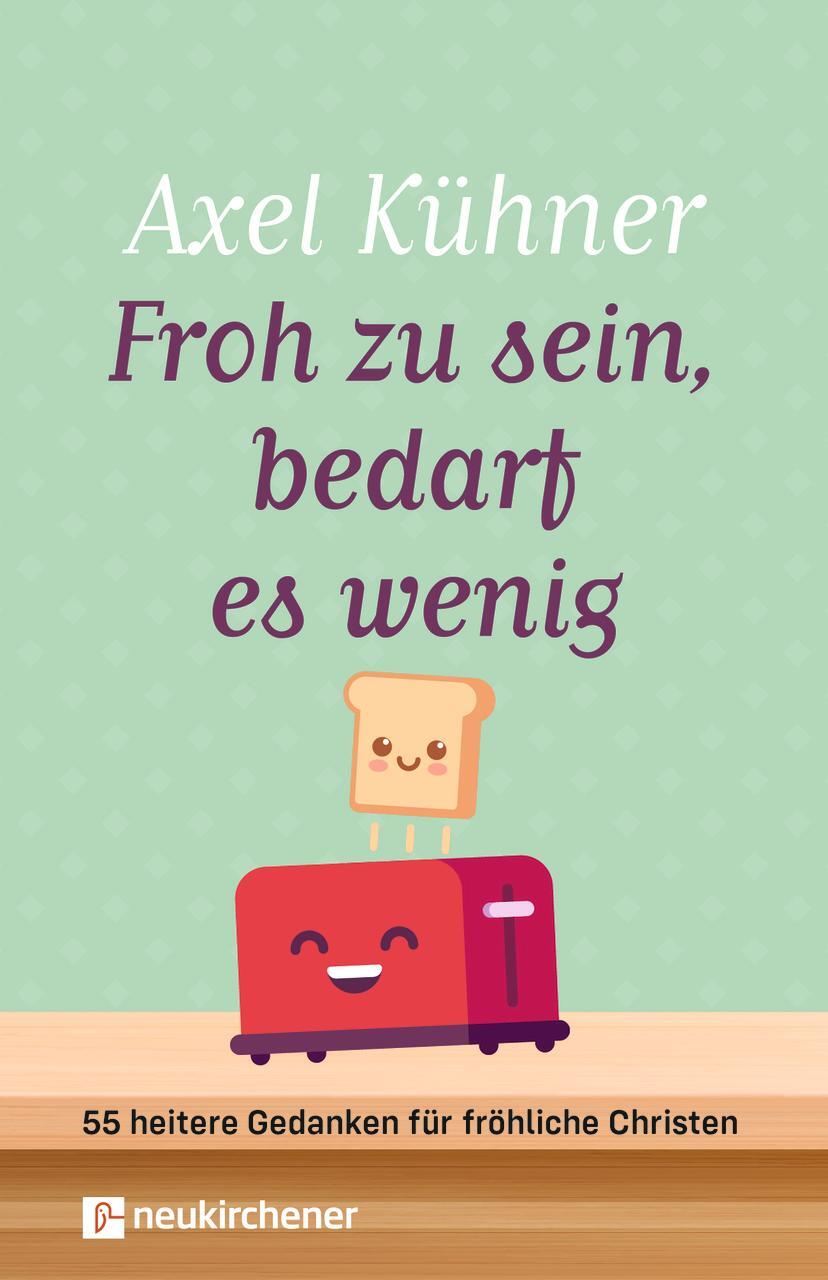 Cover: 9783761569177 | Froh zu sein, bedarf es wenig | Axel Kühner | Buch | 112 S. | Deutsch