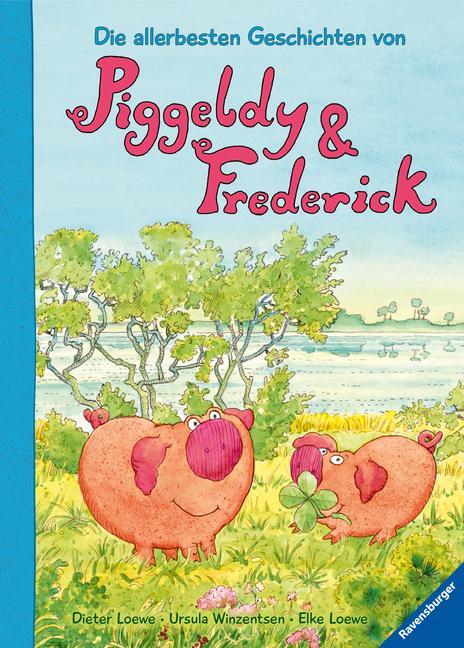 Cover: 9783473446858 | Die allerbesten Geschichten von Piggeldy und Frederick | Elke Loewe