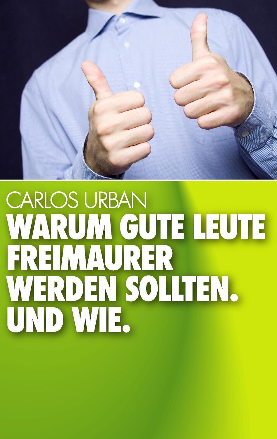 Cover: 9783735792433 | Warum gute Leute Freimaurer werden sollten. Und wie. | Carlos Urban