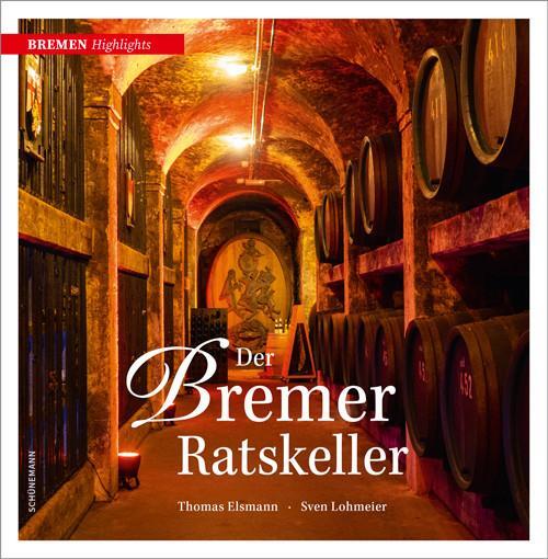 Cover: 9783796111556 | Der Bremer Ratskeller | Thomas Elsmann | Buch | Bremen Highlights