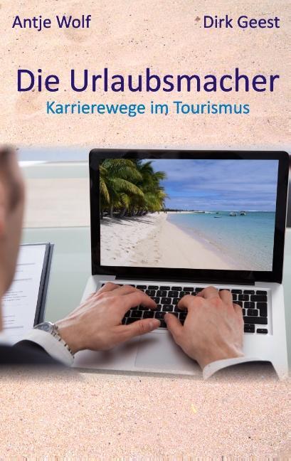 Cover: 9783735738707 | Die Urlaubsmacher | Karrierewege im Tourismus | Antje Wolf (u. a.)