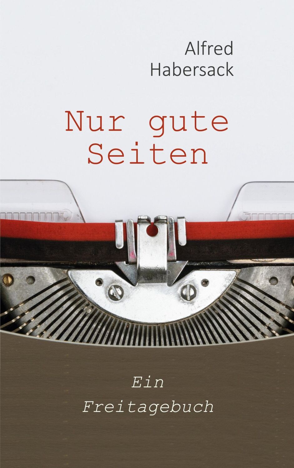 Cover: 9783757883010 | Nur gute Seiten | Ein Freitagebuch | Alfred Habersack | Taschenbuch