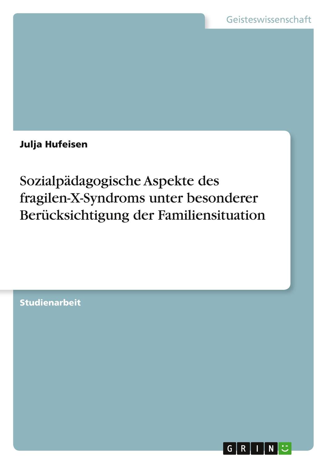 Cover: 9783638640619 | Sozialpädagogische Aspekte des fragilen-X-Syndroms unter besonderer...