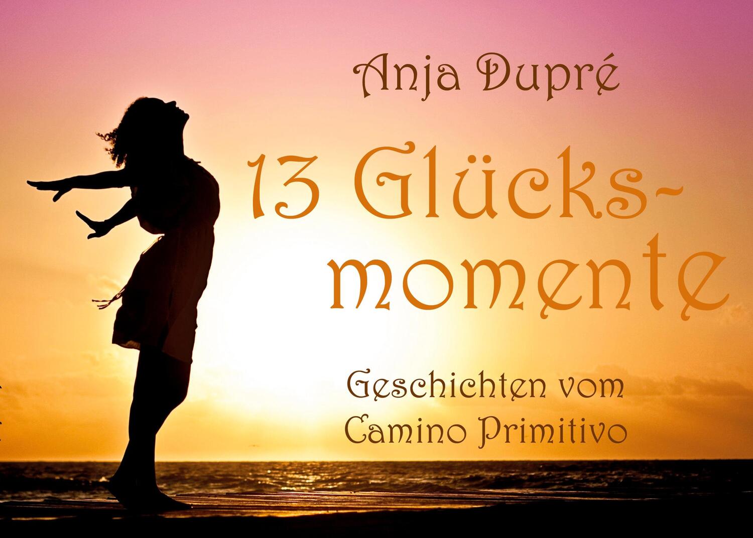 Cover: 9783756874736 | 13 Glücksmomente | Geschichten vom Camino Primitivo | Anja Dupré