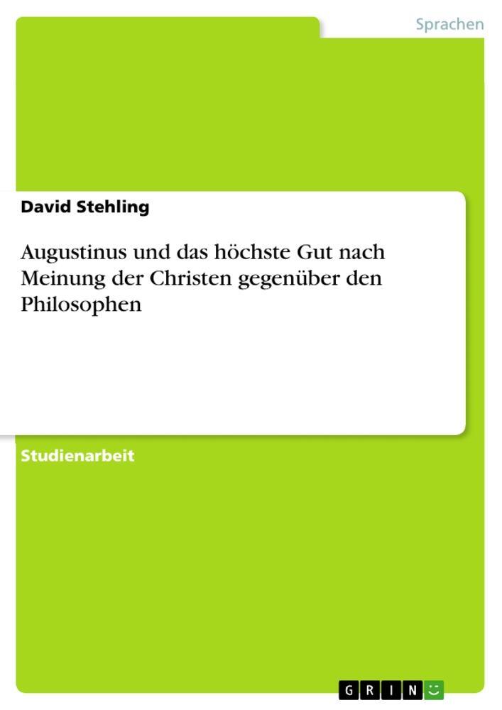 Cover: 9783656320586 | Augustinus und das höchste Gut nach Meinung der Christen gegenüber...