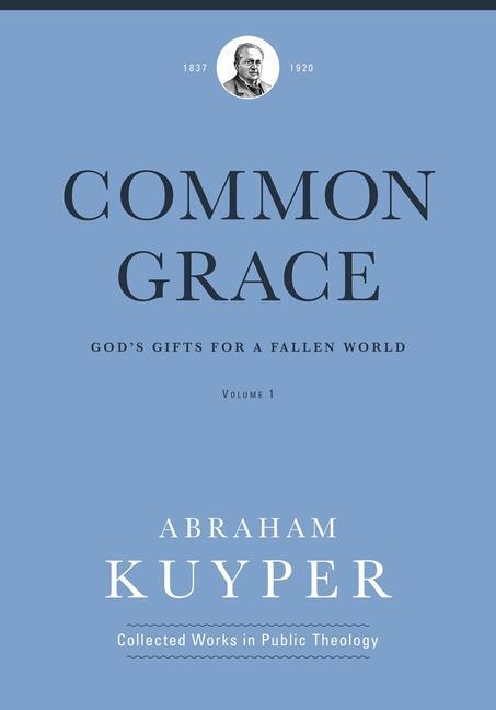 Cover: 9781577996538 | Common Grace (Volume 1) | God's Gifts for a Fallen World | Kuyper