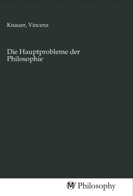 Cover: 9783968804767 | Die Hauptprobleme der Philosophie | Vincenz Knauer | Taschenbuch