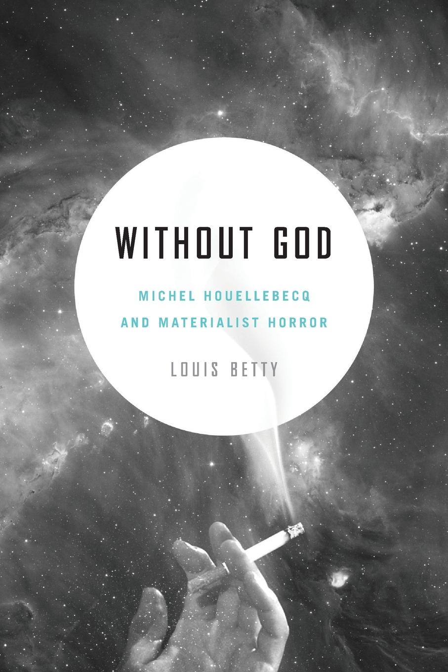 Cover: 9780271074092 | Betty, L: Without God | Michel Houellebecq and Materialist Horror