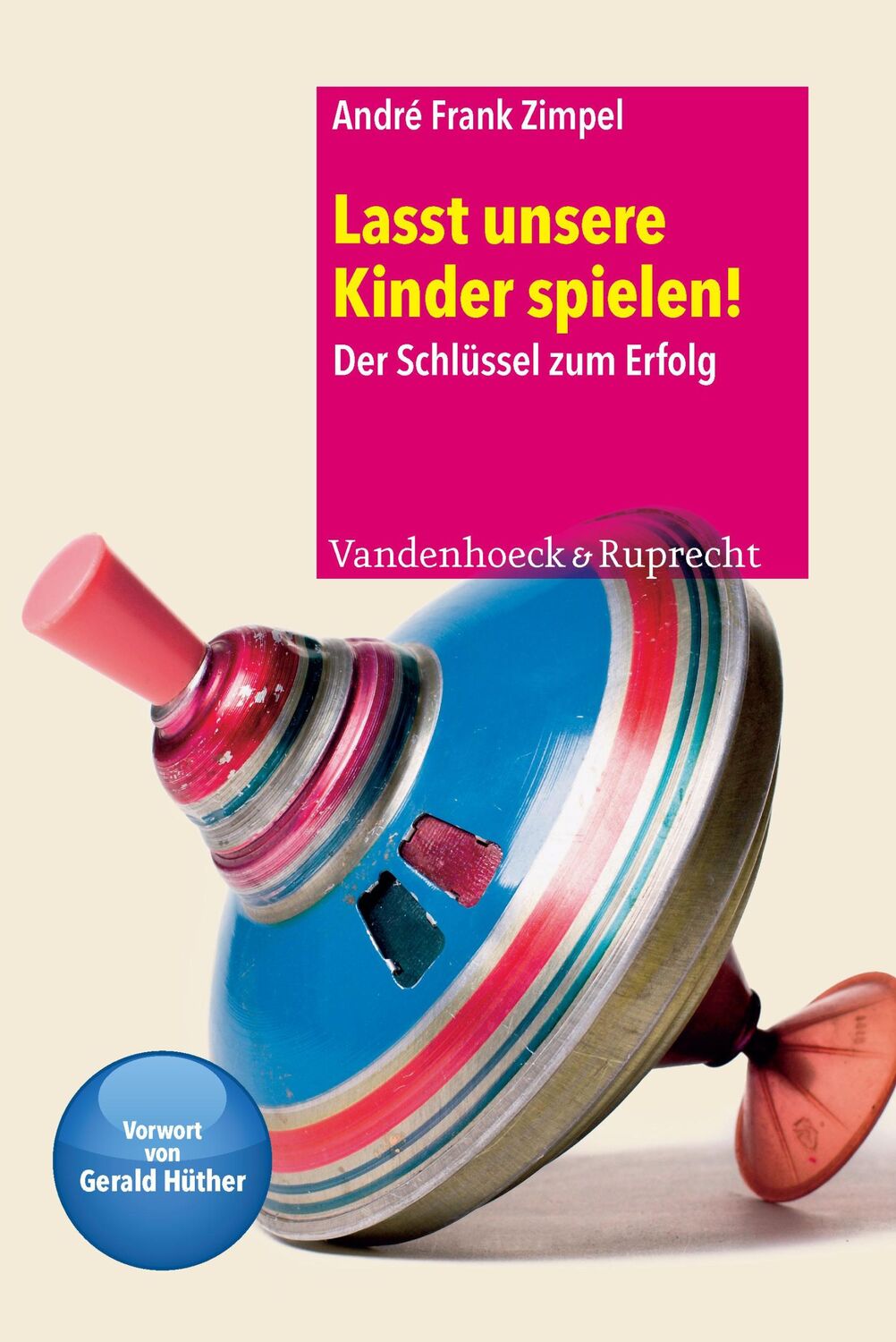 Cover: 9783525701294 | Lasst unsere Kinder spielen! | Der Schlüssel zum Erfolg | Zimpel