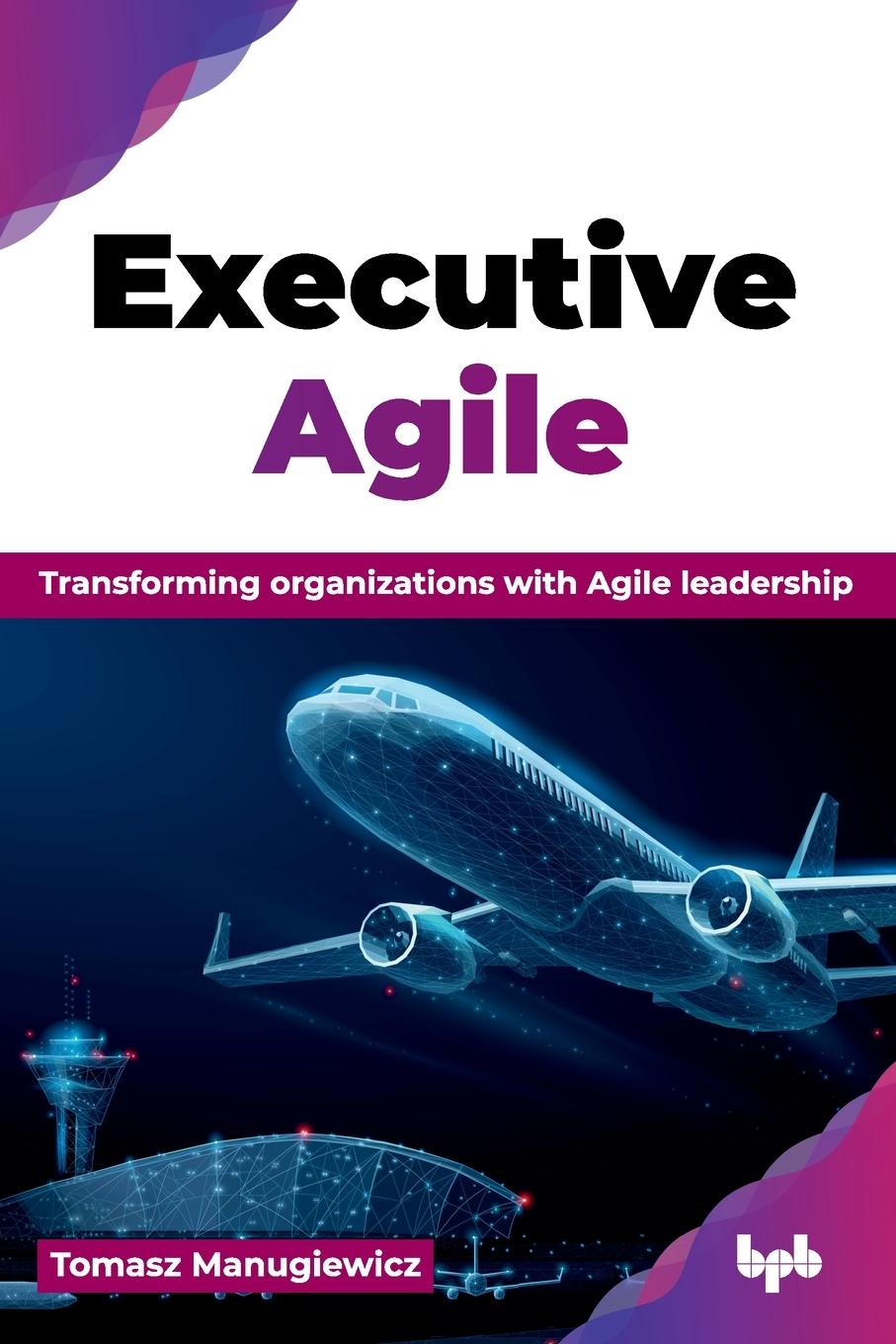 Cover: 9789365893717 | Executive Agile | Tomasz Manugiewicz | Taschenbuch | Englisch | 2024