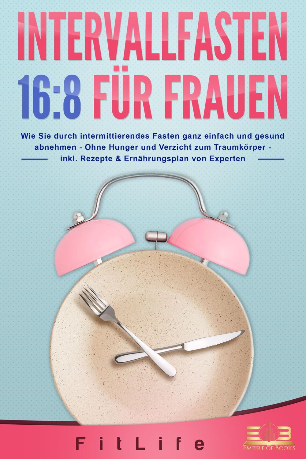 Cover: 9783989350472 | INTERVALLFASTEN 16 / 8 FÜR FRAUEN: Wie Sie durch intermittierendes...