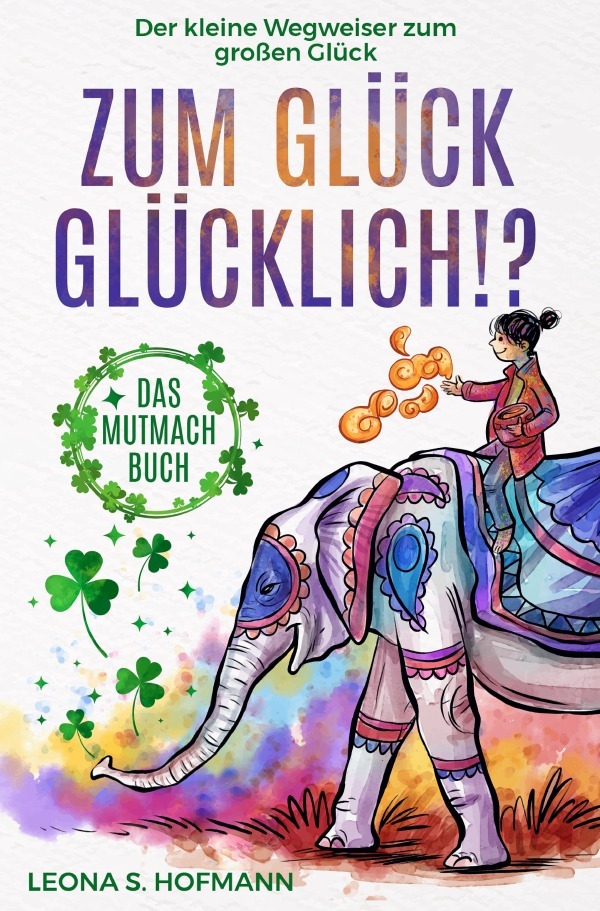 Cover: 9783754912669 | Zum Glück glücklich ! ? | Leona S. Hofmann (u. a.) | Taschenbuch