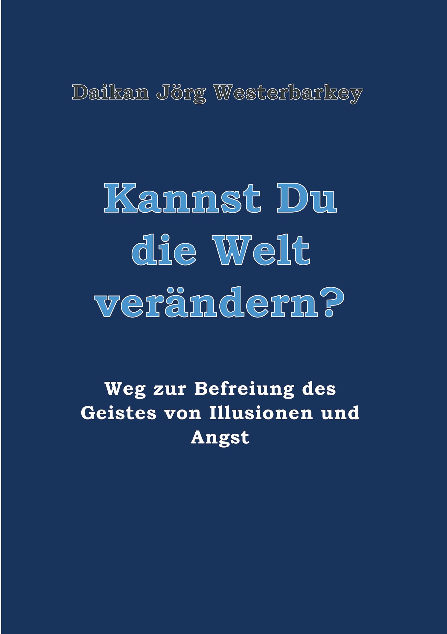 Cover: 9783746977140 | Kannst Du die Welt verändern? | Daikan Jörg Westerbarkey | Taschenbuch