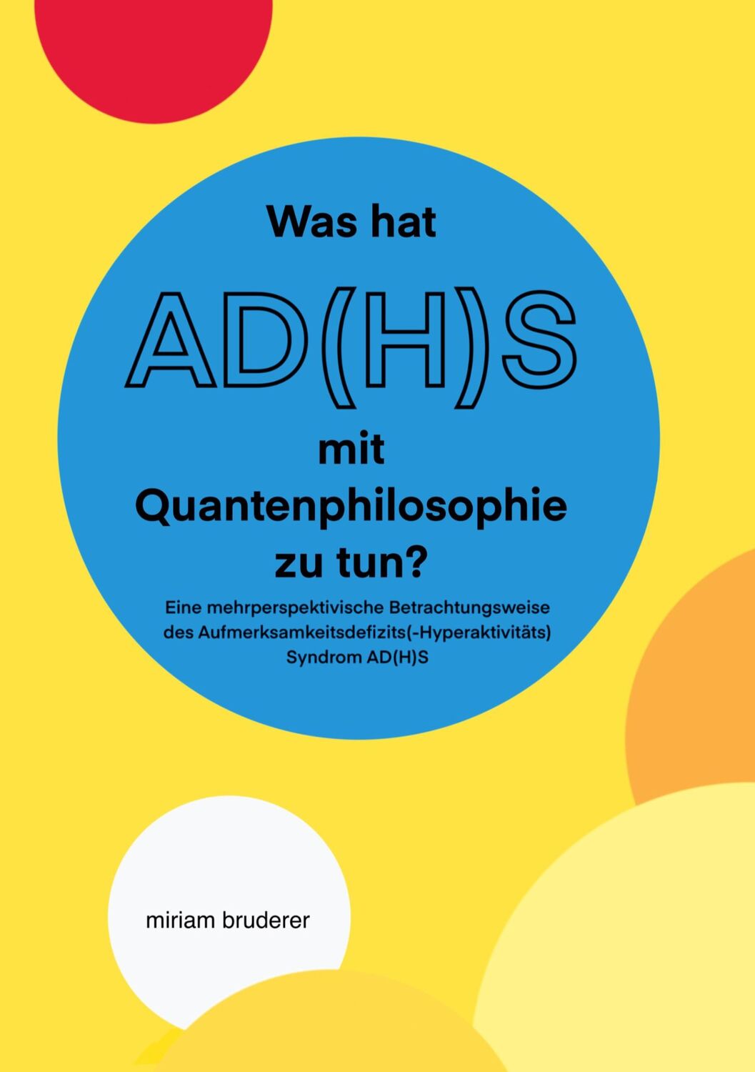 Cover: 9783755738954 | Was hat AD(H)S mit Quantenphilosophie zu tun? | Miriam Bruderer | Buch