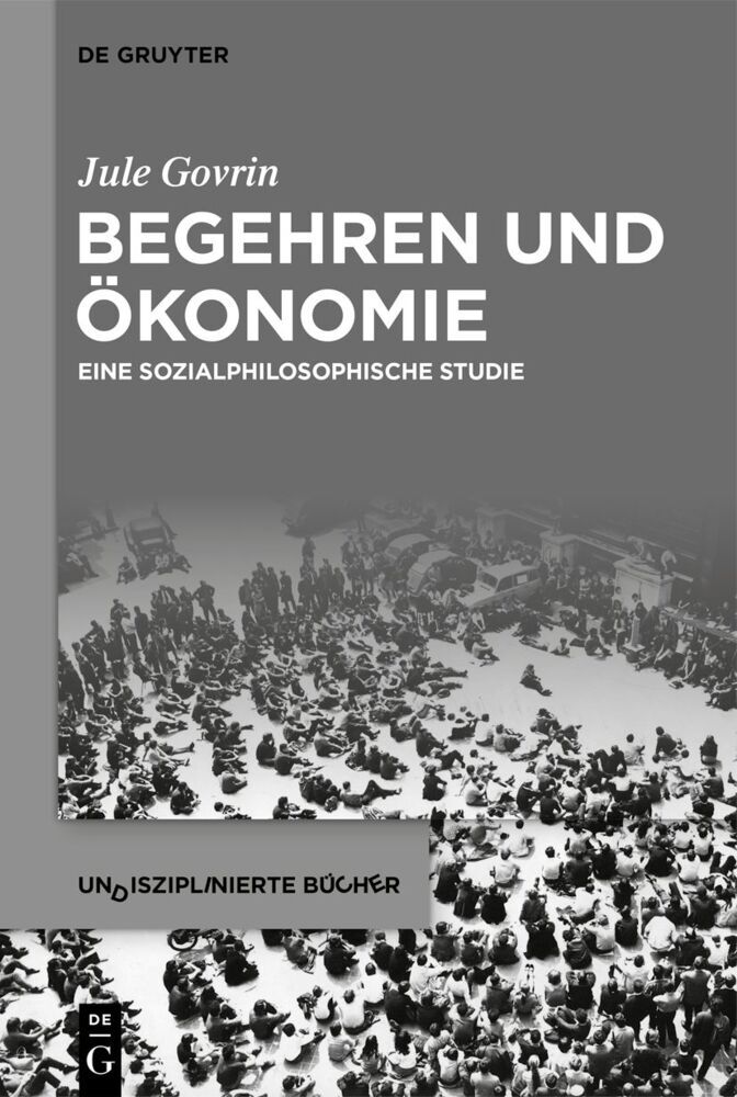 Cover: 9783110682946 | Begehren und Ökonomie | Eine sozialphilosophische Studie | Jule Govrin