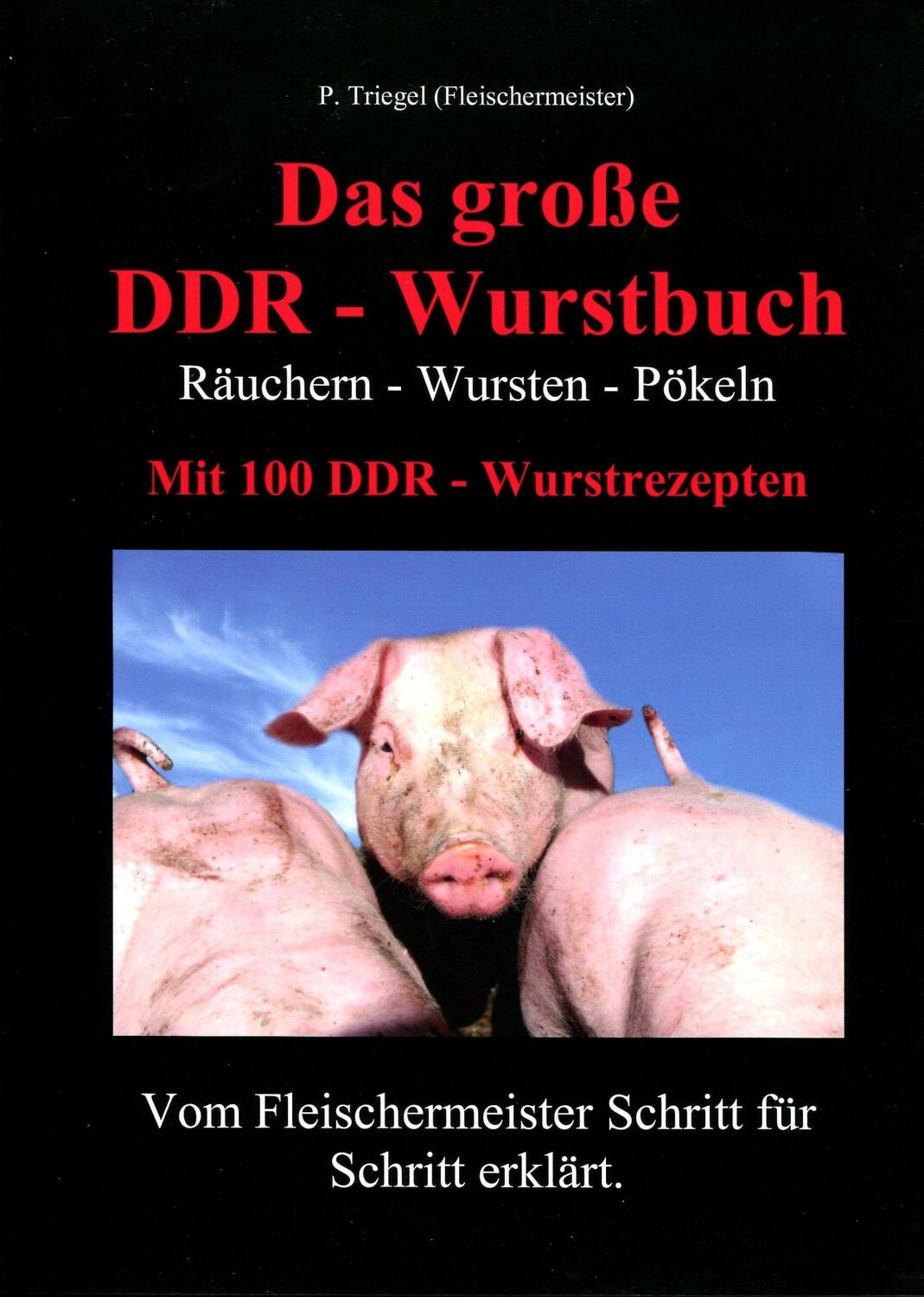 Cover: 9783981664409 | Das große DDR - Wurstbuch | Räuchern - Wursten - Pökeln | Triegel