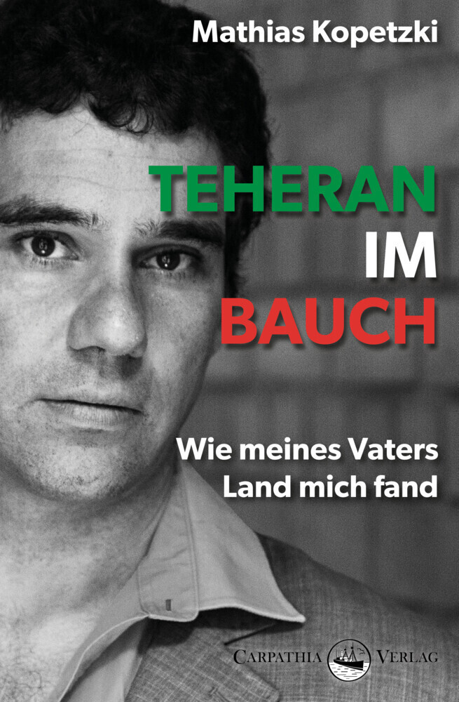 Cover: 9783986300050 | Teheran im Bauch | Wie meines Vaters Land mich fand | Mathias Kopetzki