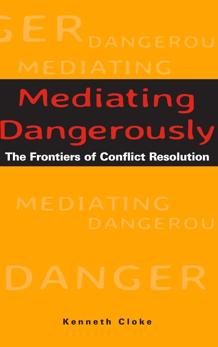 Cover: 9780787953560 | Mediating Dangerously | The Frontiers of Conflict Resolution | Cloke