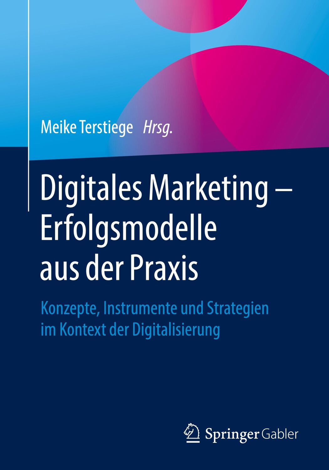 Cover: 9783658261948 | Digitales Marketing ¿ Erfolgsmodelle aus der Praxis | Meike Terstiege