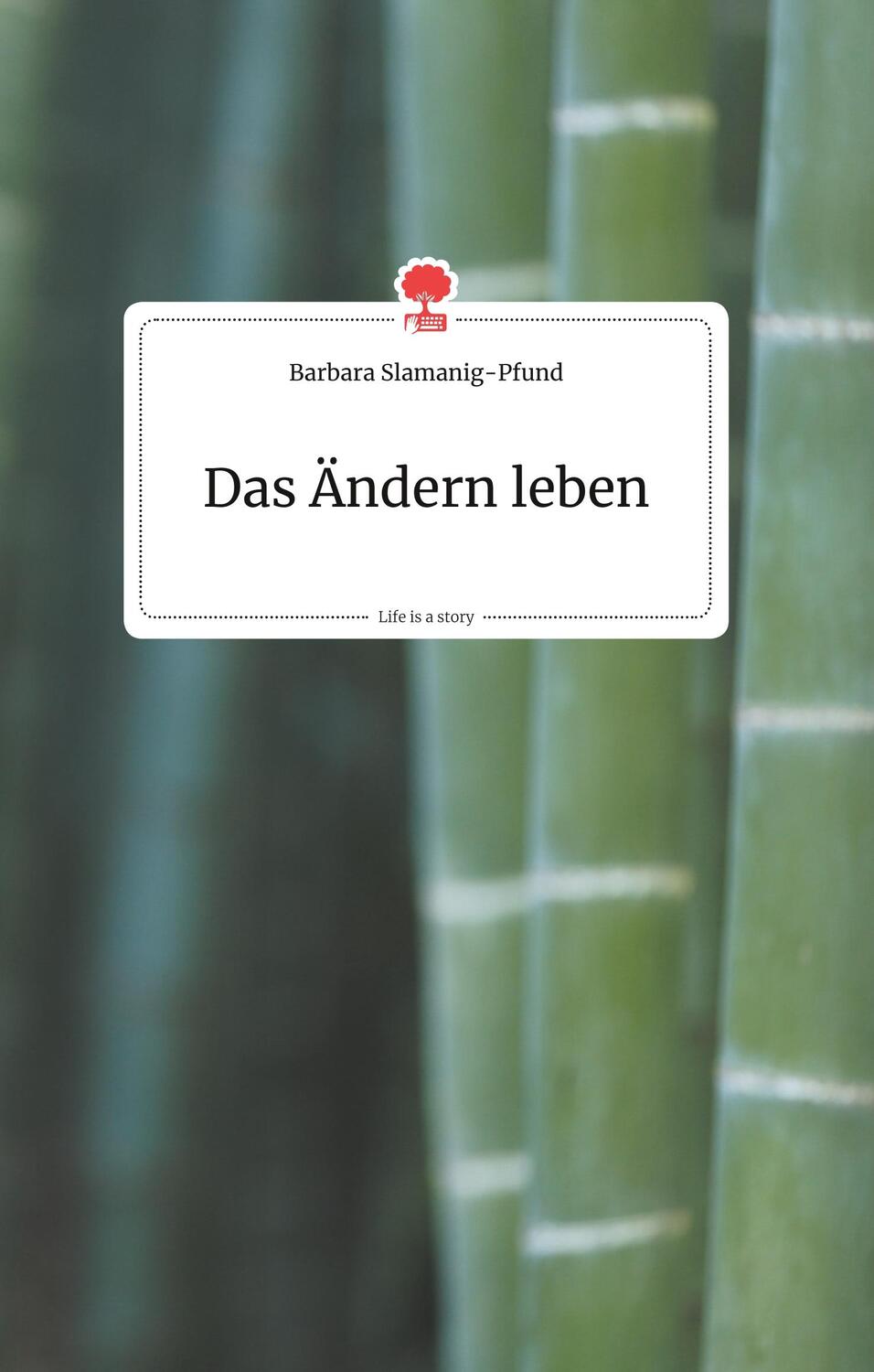 Cover: 9783990871140 | Das Ändern leben. Life is a Story - story.one | Barbara Slamanig-Pfund