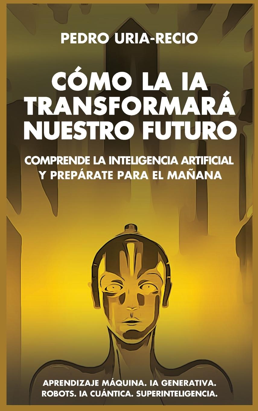 Cover: 9780975650554 | Cómo la IA Transformará Nuestro Futuro | Pedro Uría-Recio | Buch