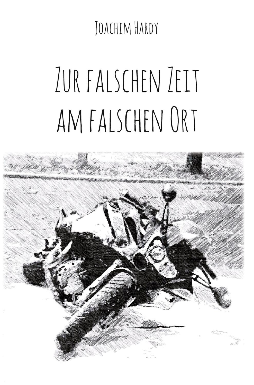 Cover: 9783985271153 | Zur falschen Zeit am falschen Ort | Joachim Hardy | Taschenbuch