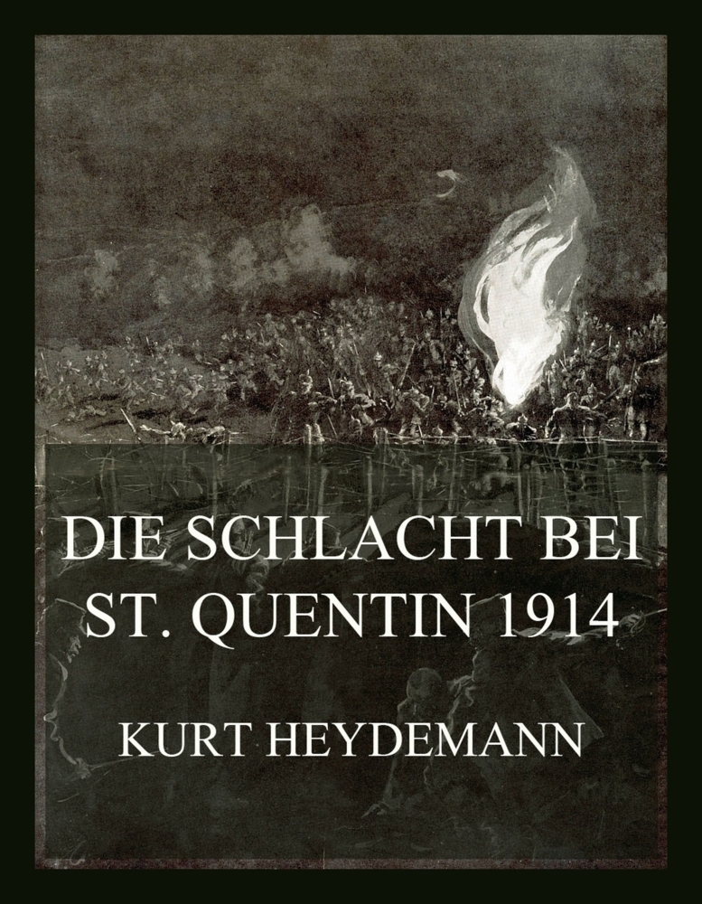 Cover: 9783988689337 | Die Schlacht bei St. Quentin 1914 | Kurt Heydemann | Taschenbuch