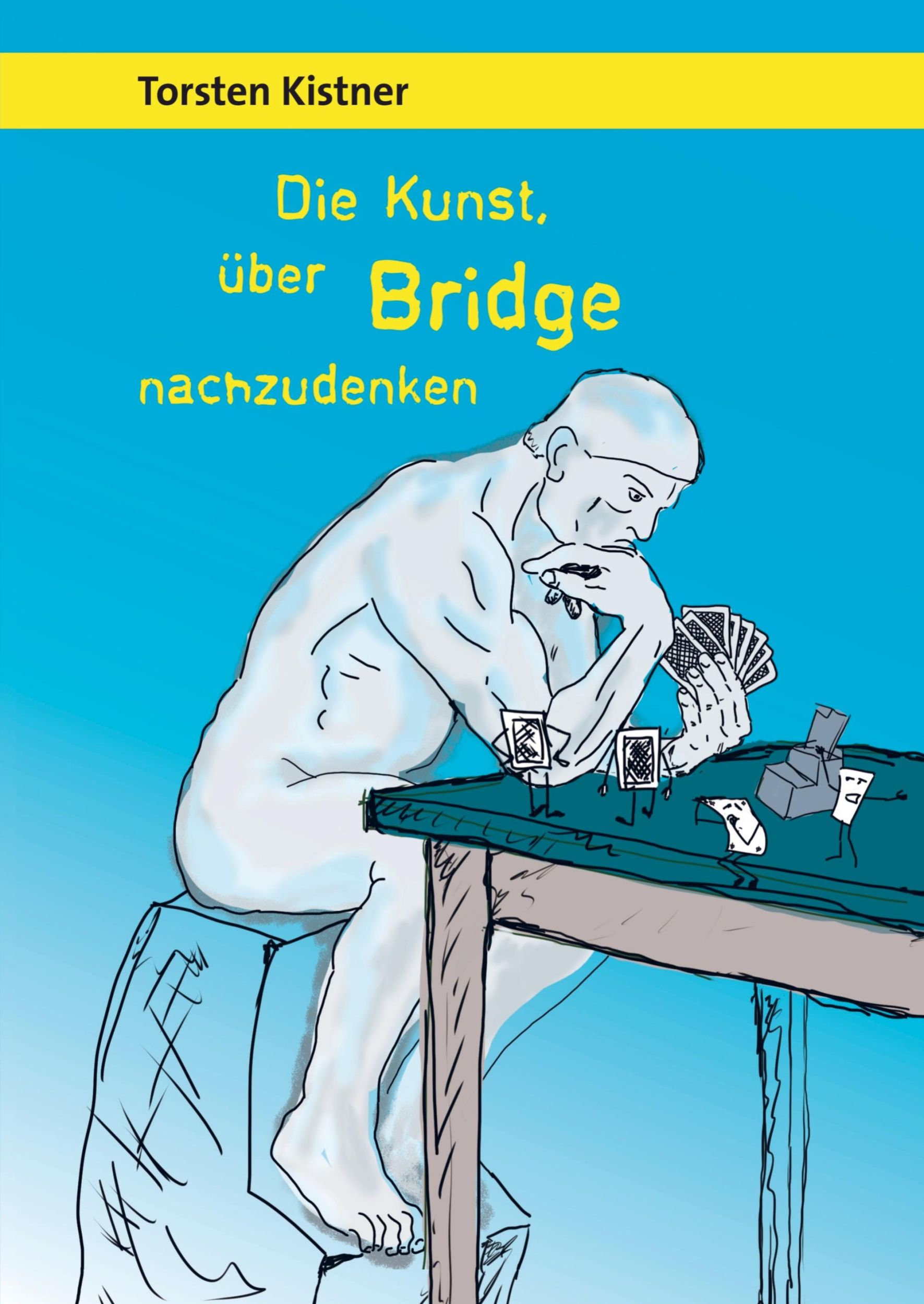 Cover: 9789463981538 | Die Kunst, über Bridge nachzudenken | Torsten Kistner | Taschenbuch