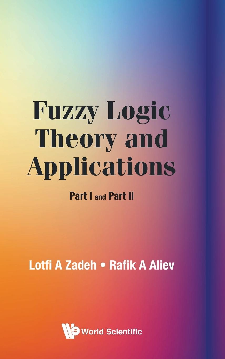 Cover: 9789813238176 | FUZZY LOGIC THEORY AND APPLICATIONS (PART I AND PART II) | Aliev