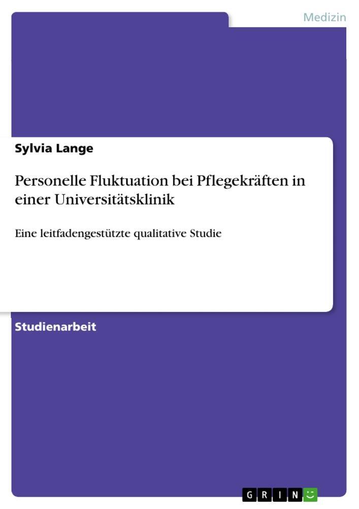 Cover: 9783668006218 | Personelle Fluktuation bei Pflegekräften in einer Universitätsklinik