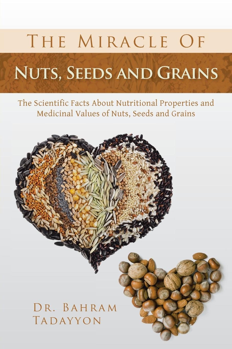 Cover: 9781483661742 | The Miracle of Nuts, Seeds and Grains | Bahram Tadayyon | Taschenbuch