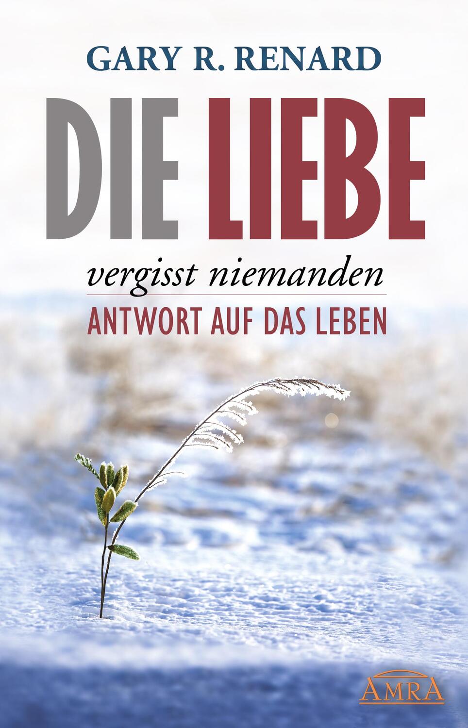 Cover: 9783954470365 | Die Liebe vergisst niemanden | Antwort auf das Leben | Gary R. Renard