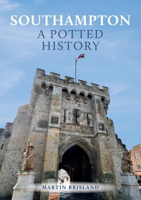 Cover: 9781398108189 | Southampton: A Potted History | Martin Brisland | Taschenbuch | 2023