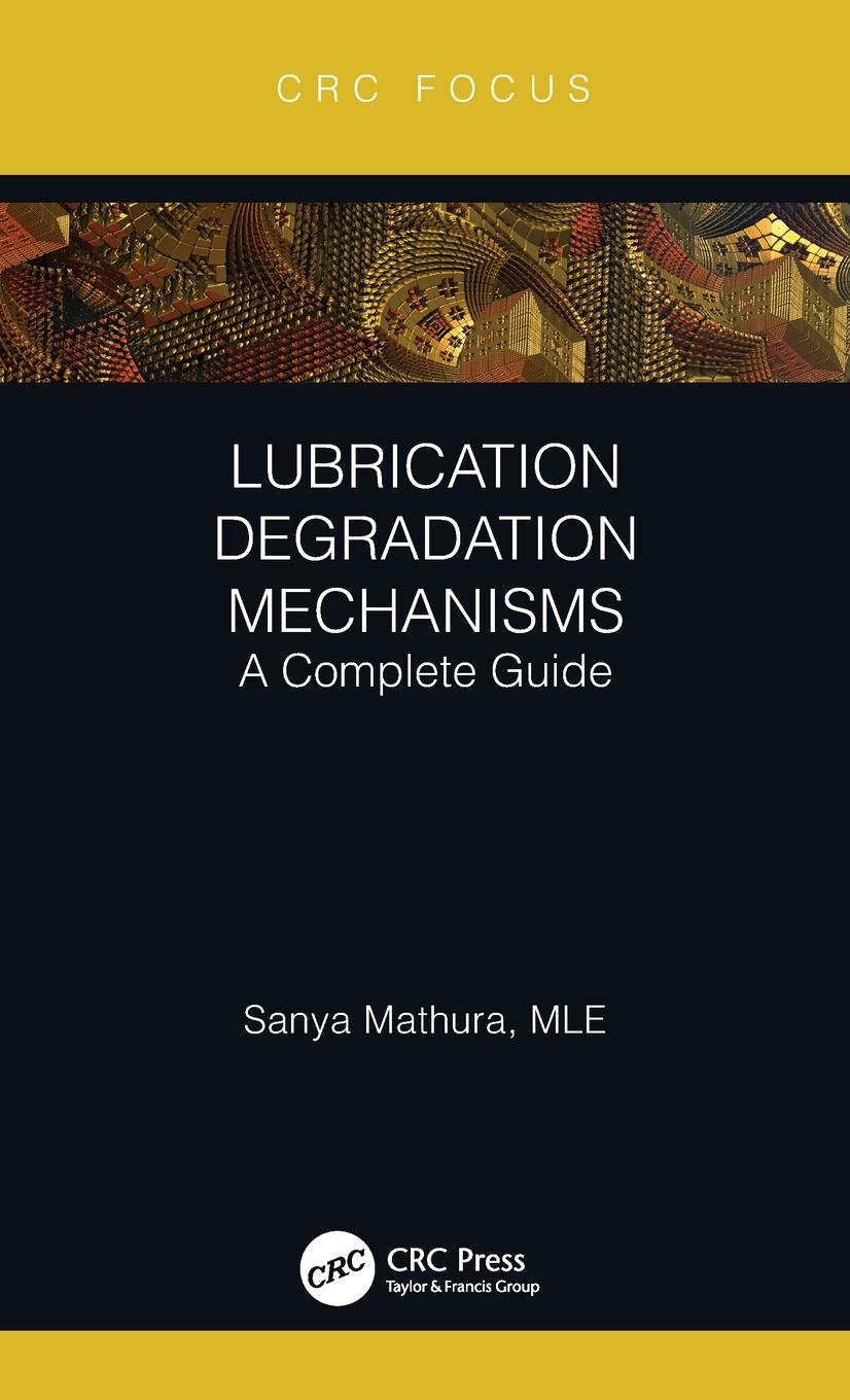 Cover: 9780367607760 | Lubrication Degradation Mechanisms | A Complete Guide | Sanya Mathura