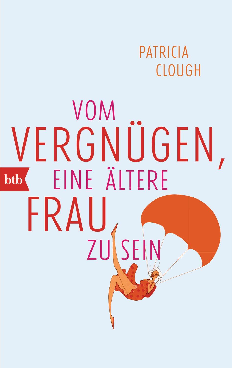 Cover: 9783442747924 | Vom Vergnügen, eine ältere Frau zu sein | Patricia Clough | Buch | btb