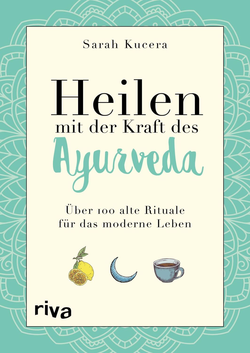 Cover: 9783742311429 | Heilen mit der Kraft des Ayurveda | Sarah Kucera | Taschenbuch | 2019