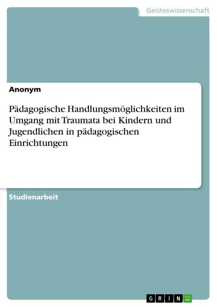 Cover: 9783346604248 | Pädagogische Handlungsmöglichkeiten im Umgang mit Traumata bei...