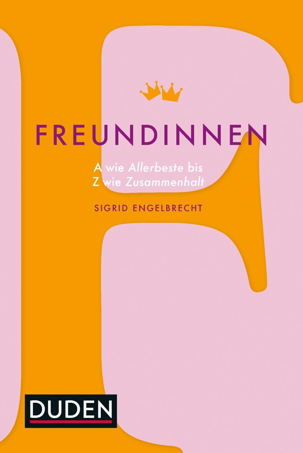 Cover: 9783411723423 | Freundinnen | A wie Allerbeste bis Z wie Zusammenhalt, Duden | Buch