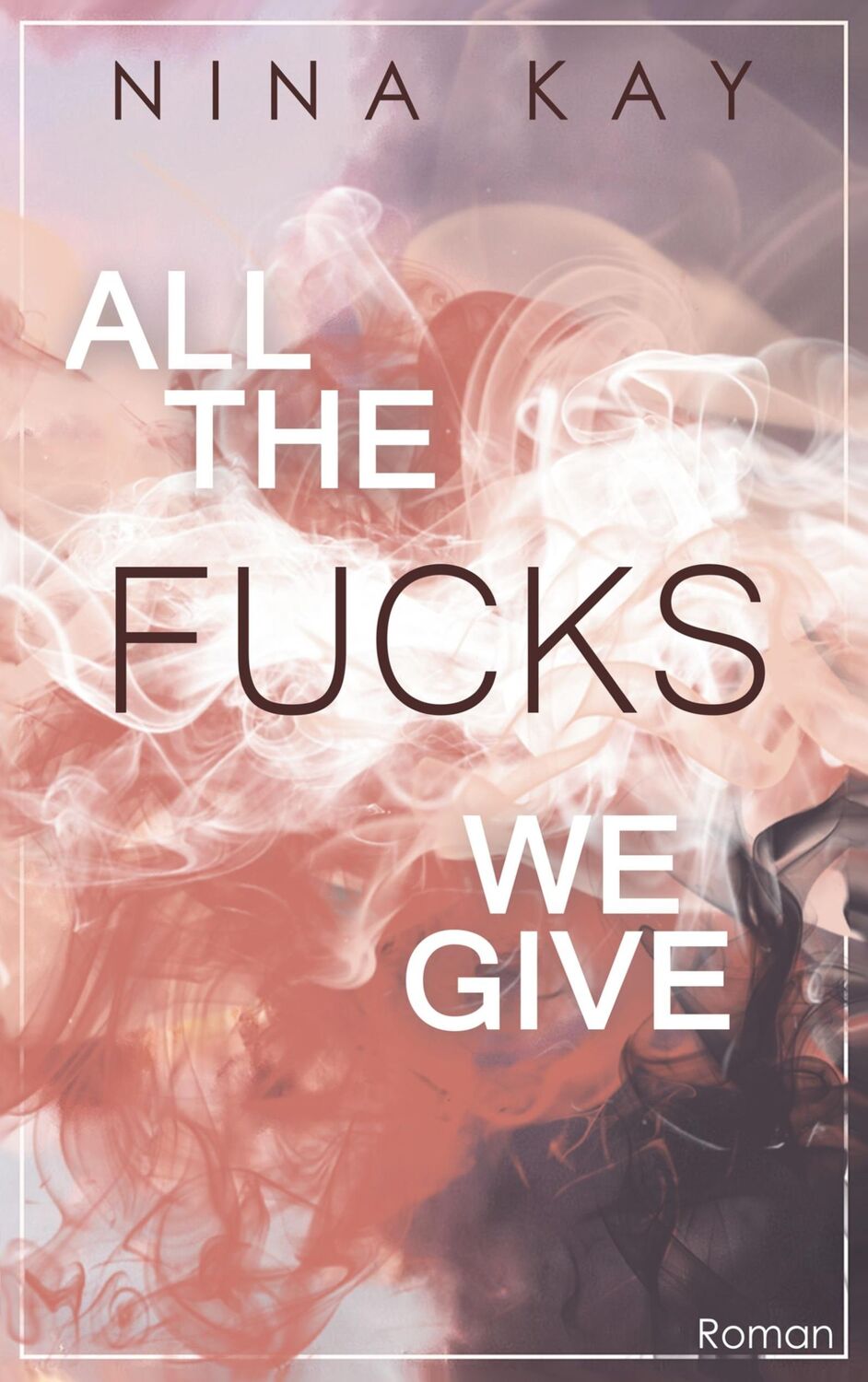 Cover: 9783740763992 | All The Fucks We Give | Nina Kay | Taschenbuch | All | Paperback