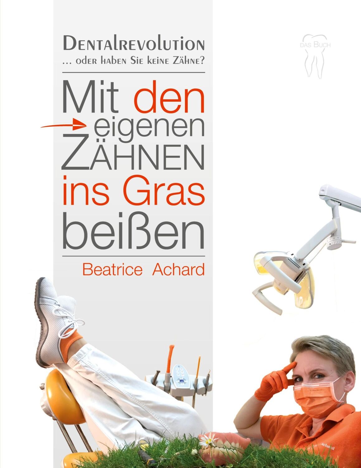 Cover: 9783746915418 | Mit den eigenen Zähnen ins Gras beißen | Dentalrevolution | Achard