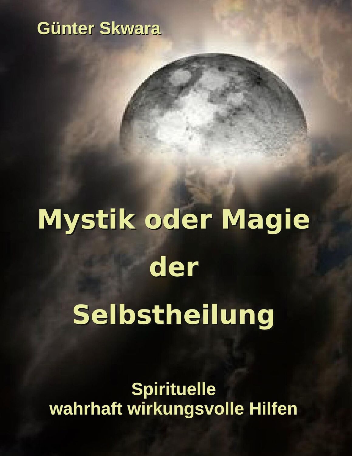 Cover: 9783754338902 | Mystik oder Magie der Selbstheilung | Günter Skwara | Taschenbuch