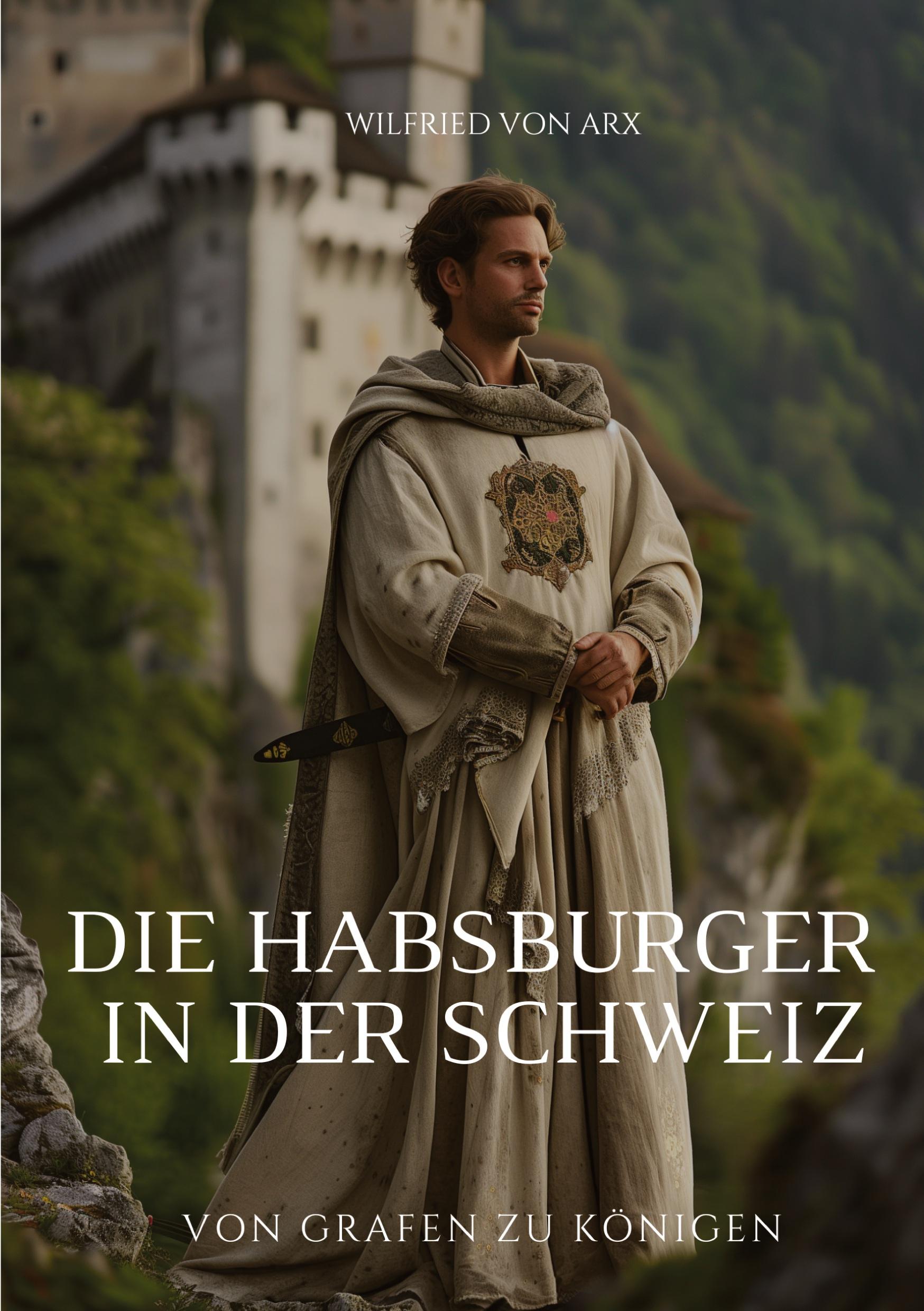 Cover: 9783384268471 | Die Habsburger in der Schweiz | Von Grafen zu Königen | Arx | Buch