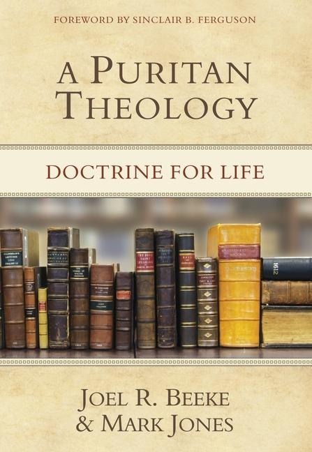 Cover: 9781601781666 | A Puritan Theology | Doctrine for Life | Joel R Beeke (u. a.) | Buch