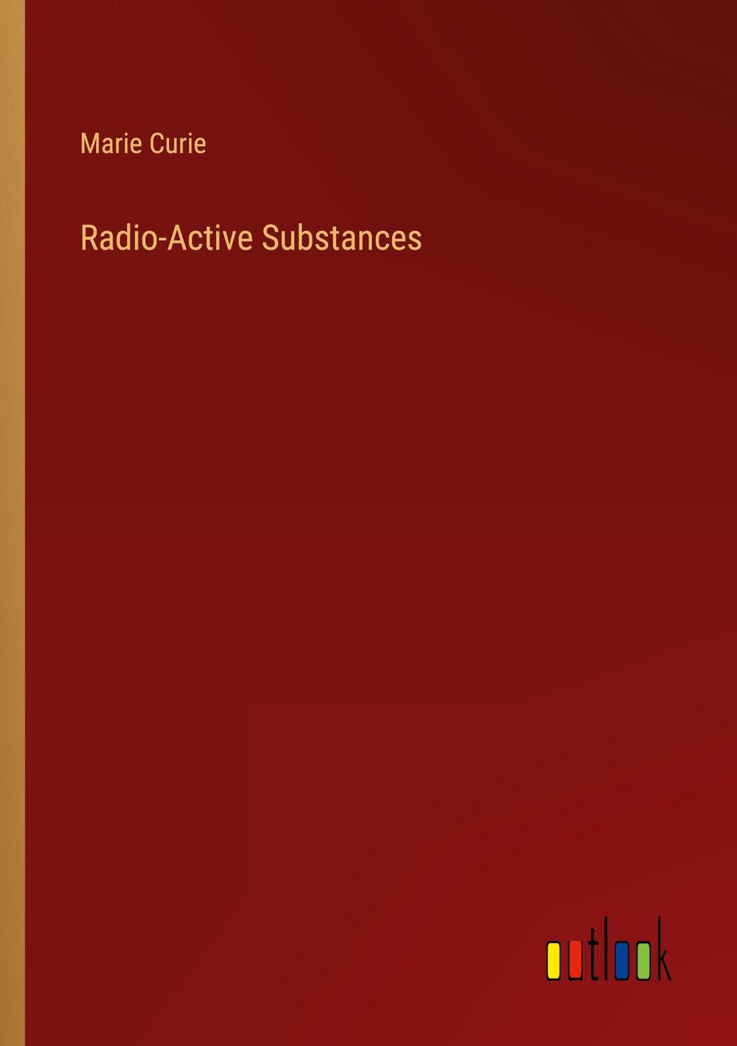 Cover: 9783368905927 | Radio-Active Substances | Marie Curie | Taschenbuch | Paperback | 2023