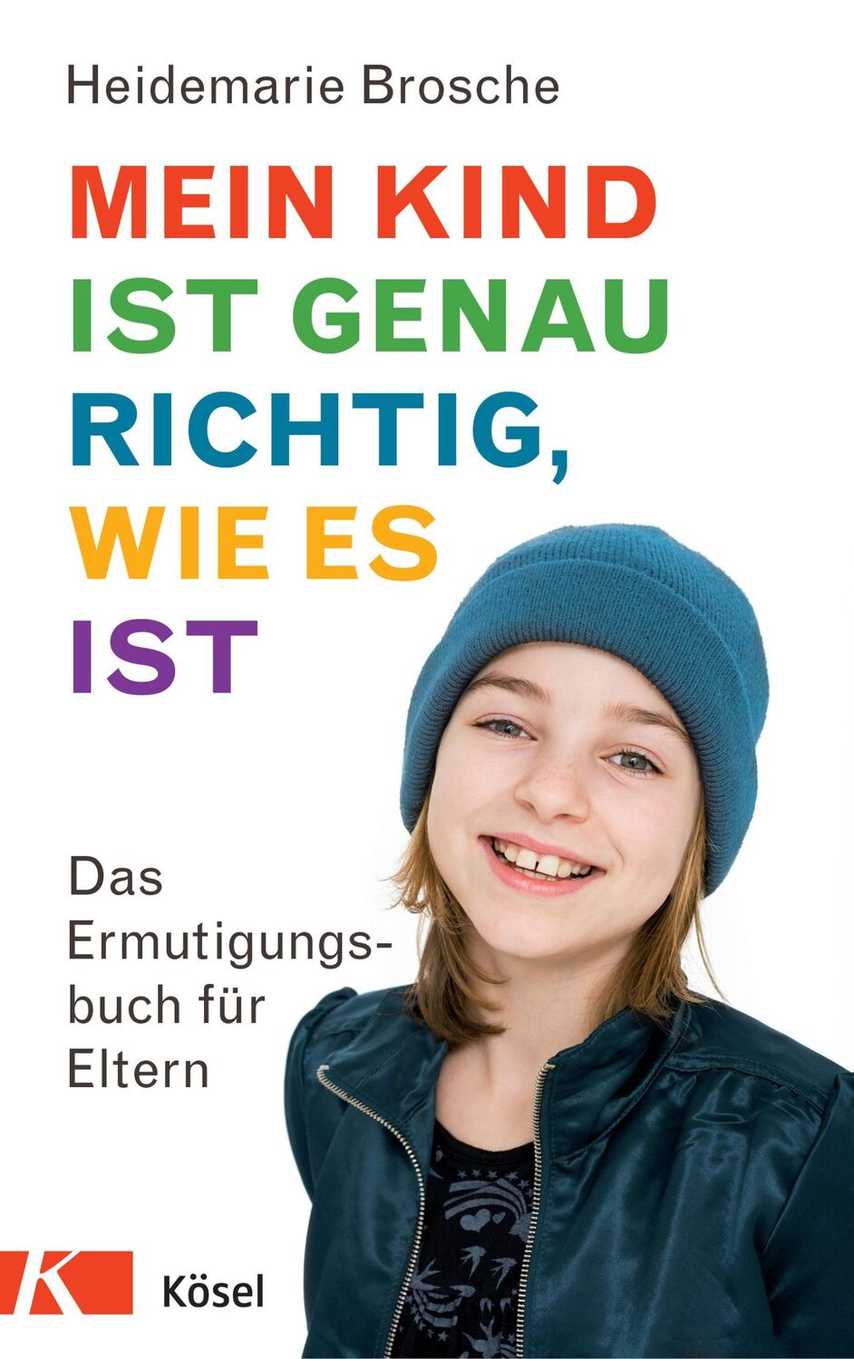 Cover: 9783466346745 | Mein Kind ist genau richtig, wie es ist | Heidemarie Brosche | Buch