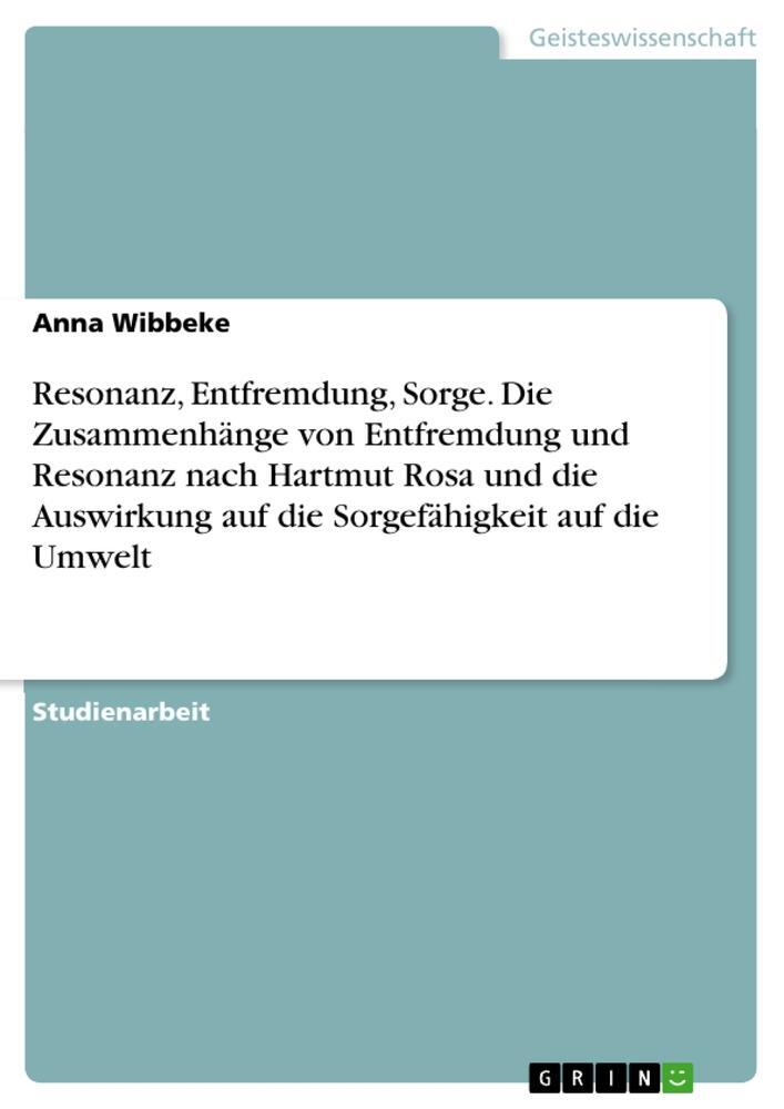 Cover: 9783346849281 | Resonanz, Entfremdung, Sorge. Die Zusammenhänge von Entfremdung und...