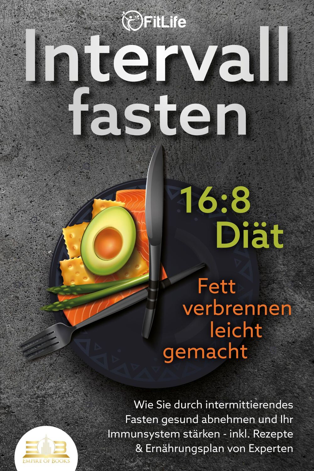 Cover: 9783989350601 | INTERVALLFASTEN 16 / 8 DIÄT - Fett verbrennen leicht gemacht: Wie...