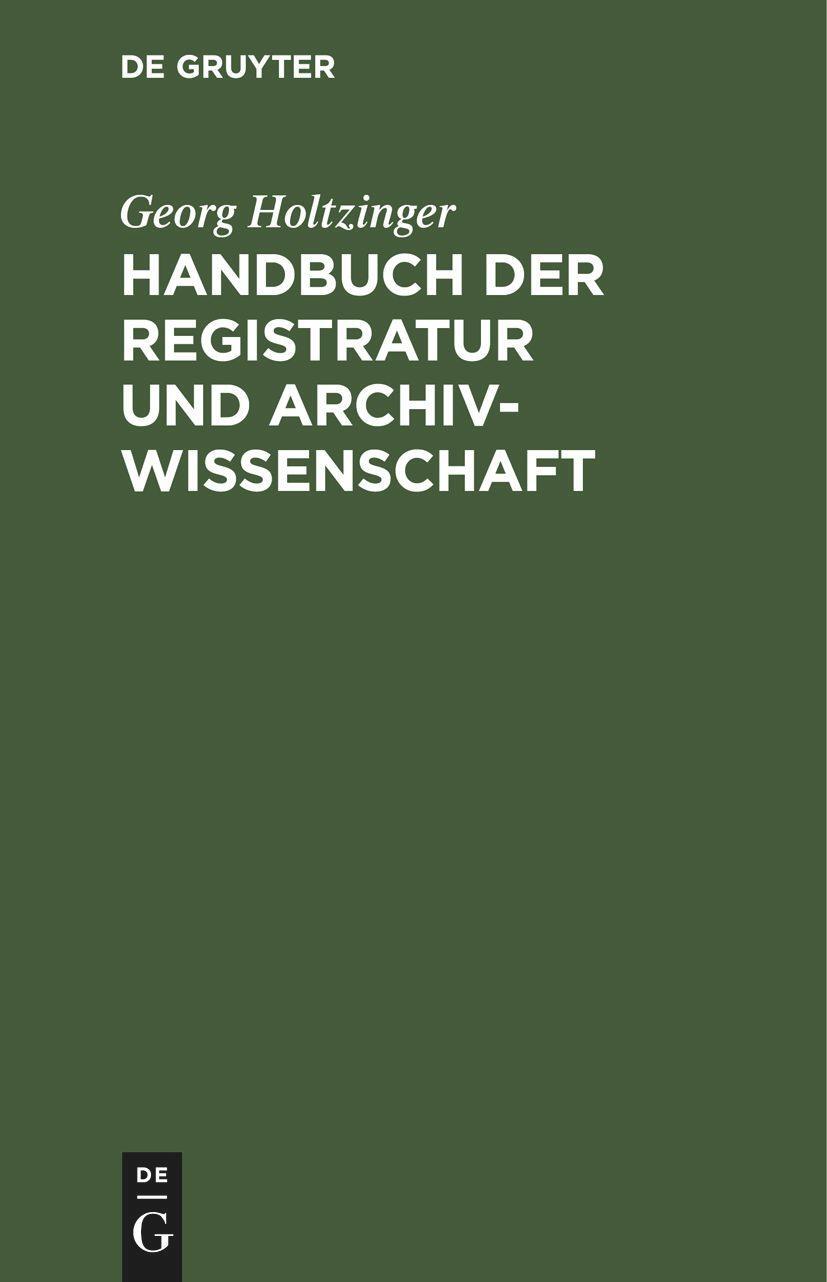 Cover: 9783112364499 | Handbuch der Registratur und Archivwissenschaft | Georg Holtzinger