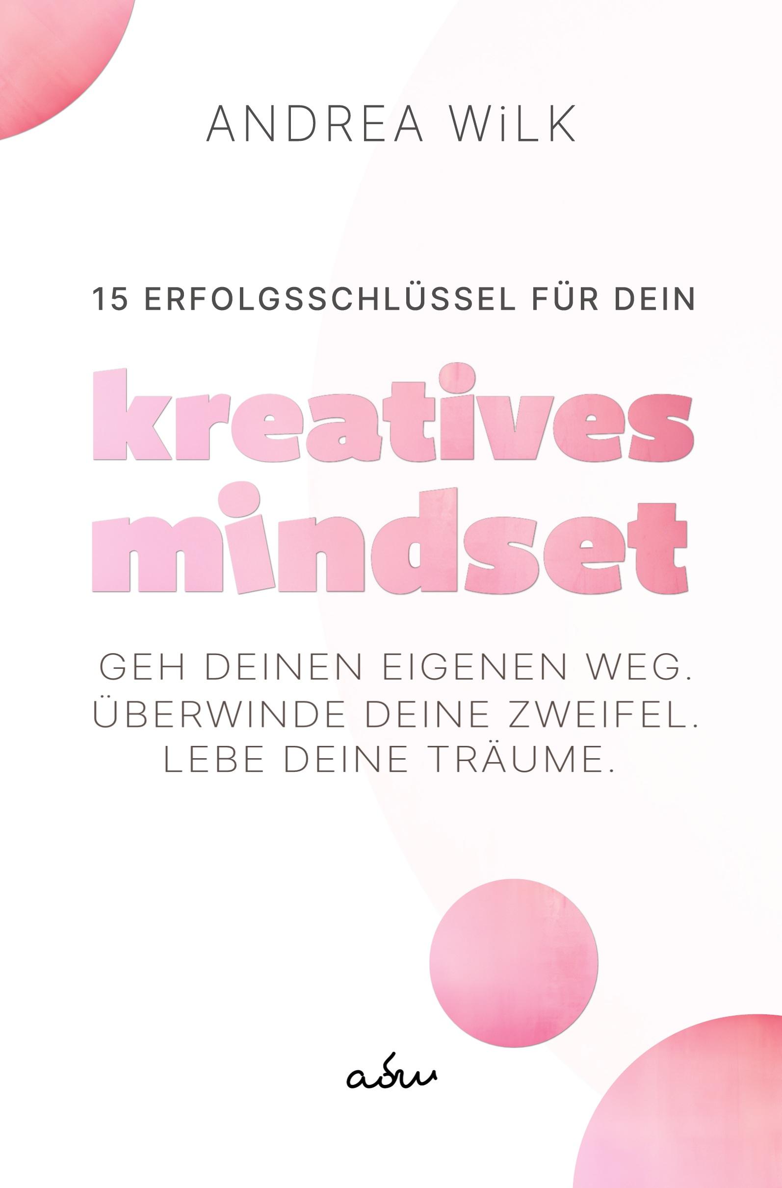 Cover: 9783759245366 | 15 Erfolgsschlüssel für dein Kreatives Mindset | Andrea Wilk (u. a.)