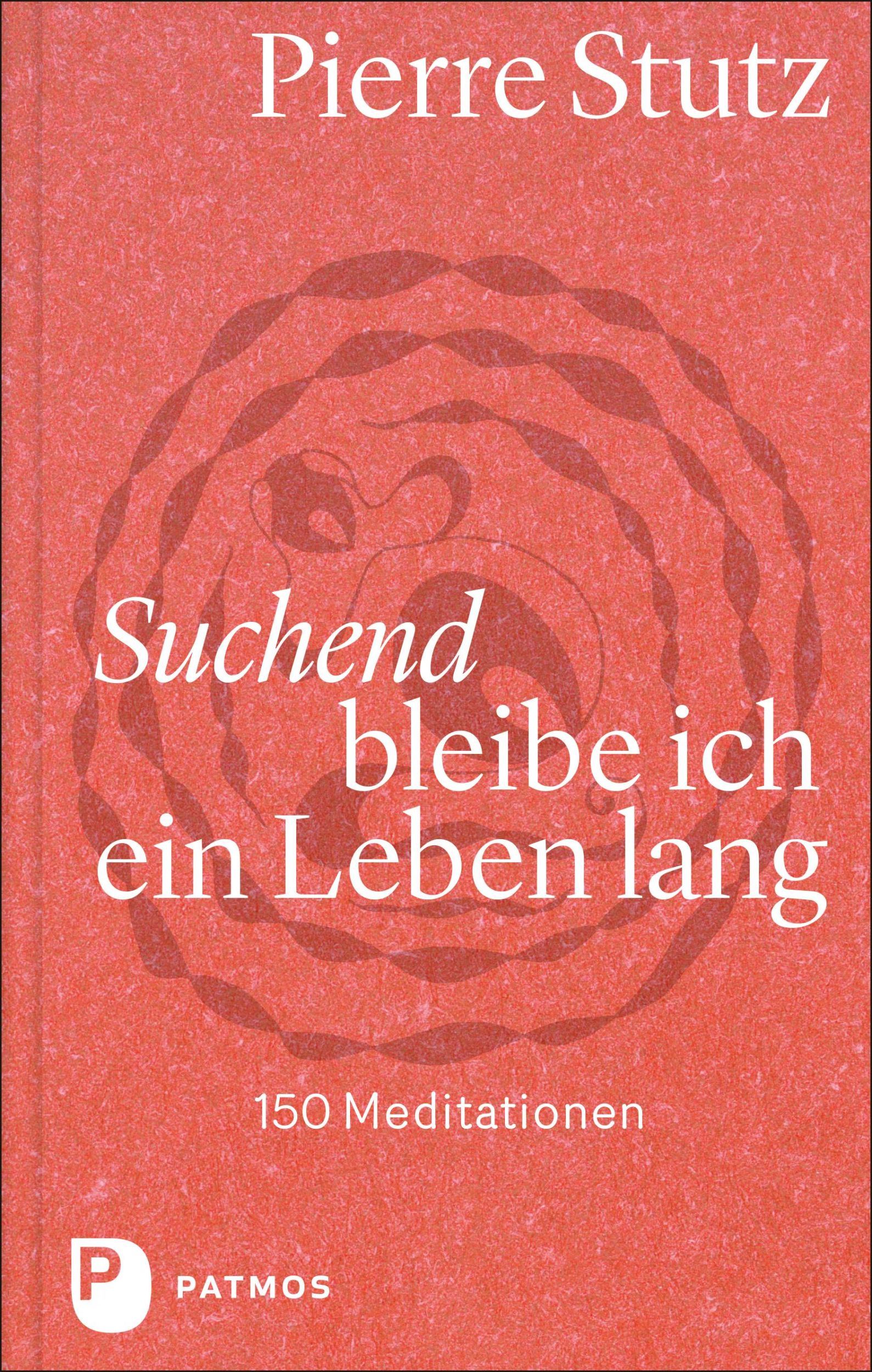 Cover: 9783843613576 | Suchend bleibe ich ein Leben lang | 150 Meditationen | Pierre Stutz